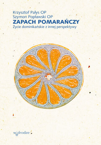 Zapach pomaraczy. ycie dominikaskie z innej perspektywy Szymon Popawski, Krzysztof Pays - okadka ebooka