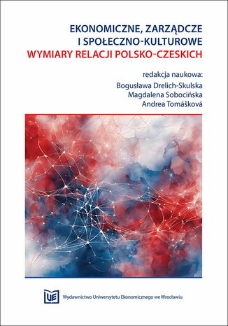 Okładka:Ekonomiczne, zarządcze i społeczno-kulturowe wymiary relacji polsko-czeskich 
