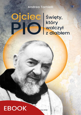 Ojciec Pio. Święty, który walczył z diabłem