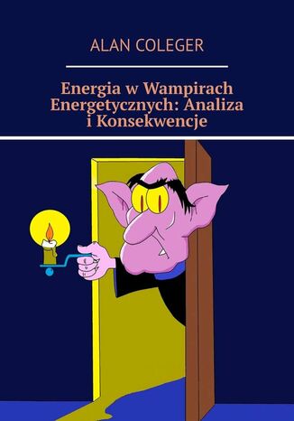 Energia wWampirach Energetycznych: Analiza iKonsekwencje Alan Coleger - okadka ebooka