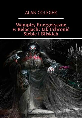 Wampiry Energetyczne wRelacjach: JakUchroni Siebie iBliskich Alan Coleger - okadka audiobooks CD