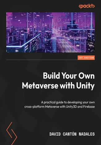 Build Your Own Metaverse with Unity. A practical guide to developing your own cross-platform Metaverse with Unity3D and Firebase David Cantn Nadales - okadka audiobooks CD