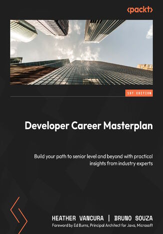 Developer Career Masterplan. Build your path to senior level and beyond with practical insights from industry experts Heather VanCura, Bruno Souza, Ed Burns - okadka ebooka