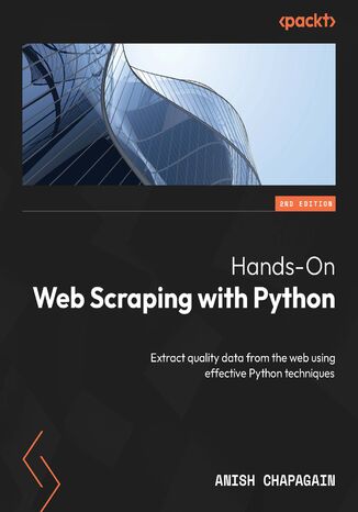 Hands-On Web Scraping with Python. Extract quality data from the web using effective Python techniques - Second Edition Anish Chapagain - okadka audiobooks CD