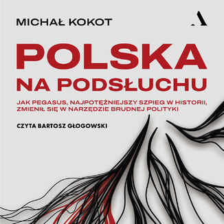 Okładka: Polska na podsłuchu Jak Pegasus, najpotężniejszy szpieg w historii, zmienił się w narzędzie brudnej polityki