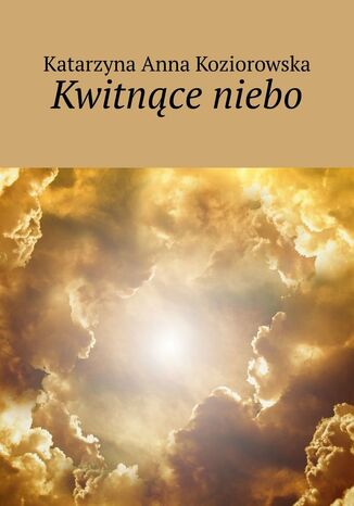 Kwitnce niebo Katarzyna Koziorowska - okadka ebooka