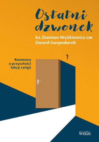 Ostatni dzwonek.  Rozmowy o przyszoci lekcji religii Damian Wykiewicz CM, Dawid Gospodarek - okadka ebooka