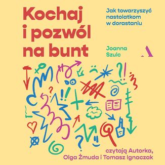 Kochaj i pozwl na bunt Jak towarzyszy nastolatkom w dorastaniu Joanna Szulc - okadka audiobooks CD