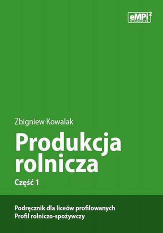 Produkcja rolnicza, cz. 1  podrcznik dla licew profilowanych, profil rolniczo-spoywczy Zbigniew Kowalak - okadka ebooka