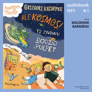 Ale kosmos! To znowu Bodzio i Pulpet Grzegorz Kasdepke - okadka audiobooka MP3