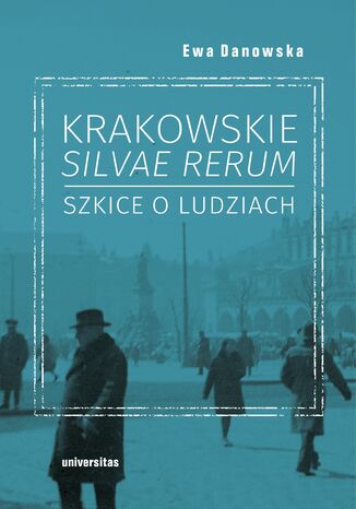 Krakowskie silvae rerum - szkice o ludziach Ewa Danowska - okadka ebooka