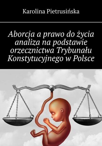 Aborcja aprawo doycia analiza napodstawie orzecznictwa Trybunau Konstytucyjnego wPolsce Karolina Pietrusiska - okadka audiobooka MP3