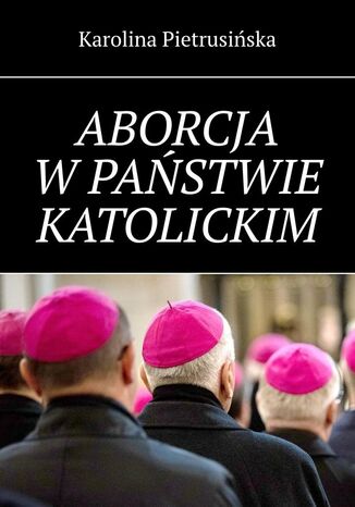 Aborcja wpastwie katolickim Karolina Pietrusiska - okadka ebooka