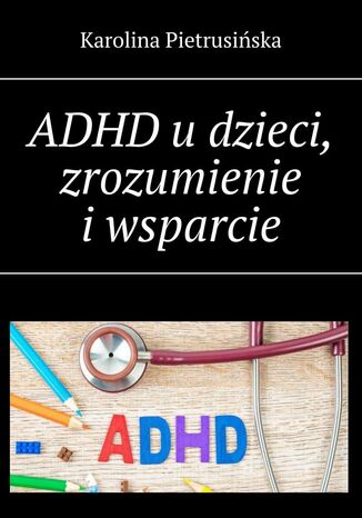 ADHD udzieci, zrozumienie iwsparcie Karolina Pietrusiska - okadka ebooka
