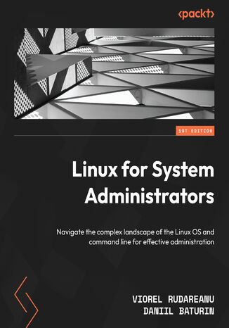Linux for System Administrators. Navigate the complex landscape of the Linux OS and command line for effective administration Viorel Rudareanu, Daniil Baturin - okadka ebooka