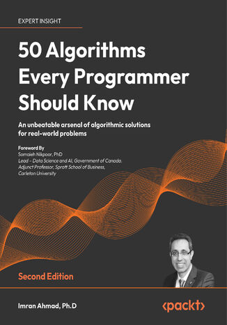 50 Algorithms Every Programmer Should Know. Tackle computer science challenges with classic to modern algorithms in machine learning, software design, data systems, and cryptography - Second Edition Imran Ahmad, Somaieh Nikpoor - okadka ebooka