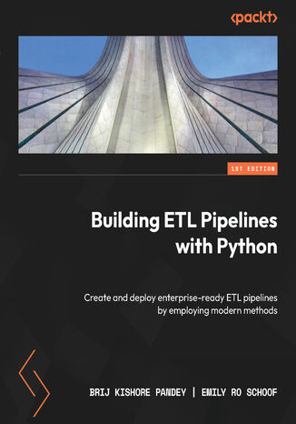 Building ETL Pipelines with Python. Create and deploy enterprise-ready ETL pipelines by employing modern methods Brij Kishore Pandey, Emily Ro Schoof - okadka ebooka