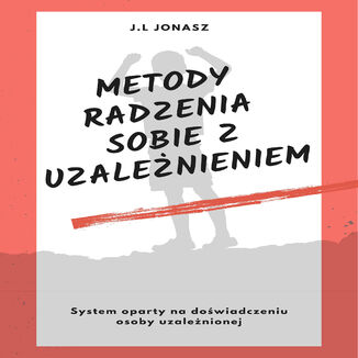Metody radzenia sobie z uzależnieniem J.L Jonas  - okładka audiobooka MP3