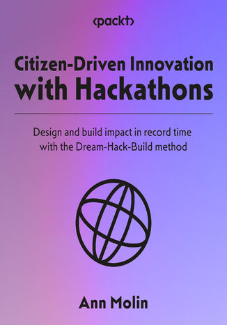 Citizen-Driven Innovation with Hackathons. Design and build impact in record time with the Dream-Hack-Build method Ann Molin - okładka książki