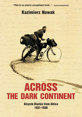 Across The Dark Continent. Bicycle Diaries from Africa 1931-1936 Kazimierz Nowak - okadka ebooka
