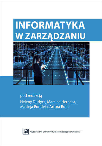 Informatyka w zarządzaniu red. Helena Dudycz, Marcin Hernes, Maciej Pondel, Artur Rot - okładka książki