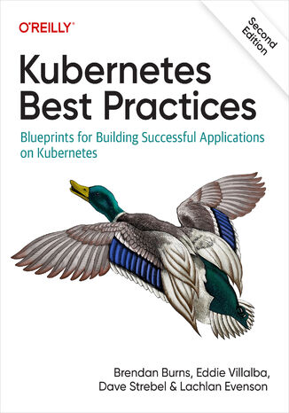 Kubernetes Best Practices. 2nd Edition Brendan Burns, Eddie Villalba, Dave Strebel - okadka ebooka
