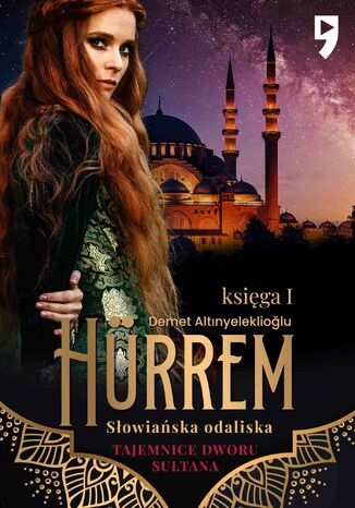 Tajemnice dworu sułtana: Hürrem. Słowiańska odaliska. Księga I