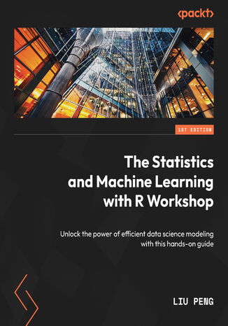 The Statistics and Machine Learning with R Workshop. Unlock the power of efficient data science modeling with this hands-on guide Liu Peng - okadka audiobooks CD