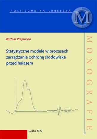 Statystyczne modele w procesach zarzdzania ochron rodowiska przed haasem Bartosz Przysucha - okadka ebooka