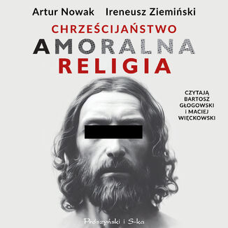 Chrześcijaństwo. Amoralna religia Artur Nowak, Ireneusz Ziemiński - okładka audiobooka MP3