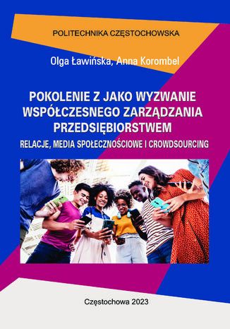 Pokolenie Z jako wyzwanie współczesnego zarządzania przedsiębiorstwem. Relacje, media społecznościowe i crowdsourcing