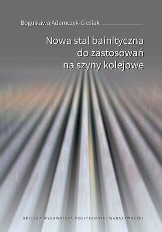 Nowa stal bainityczna do zastosowań na szyny kolejowe Bogusława Adamczyk-Cieślak - okładka audiobooka MP3