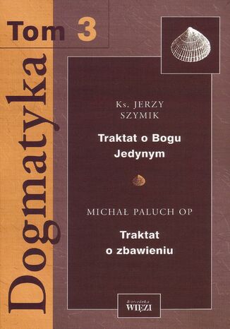 Dogmatyka t. 3, Traktat o Bogu Jedynym, Traktat o zbawieniu Ks. Jerzy Szymik, Micha Paluch OP - okadka audiobooks CD