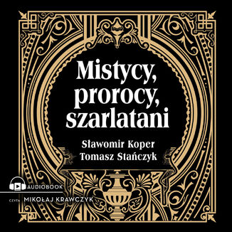 Mistycy, prorocy, szarlatani Sawomir Koper, Tomasz Stanczyk - okadka audiobooka MP3