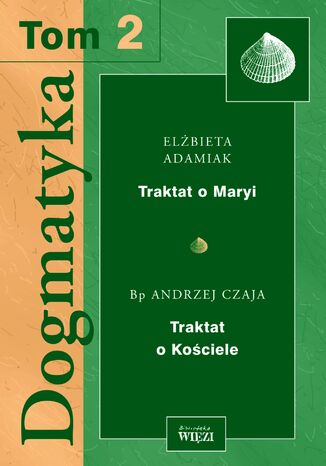 Dogmatyka t. 2, Traktat o Kociele, Traktat o Maryi Elbieta Adamiak, ks. Andrzej Czaja - okadka audiobooks CD