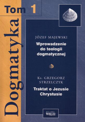 Dogmatyka t. 1, Wprowadzenie do teologii dogmatycznej, Traktat o Jezusie Chrystusie Jzef Majewski, ks. Grzegorz Strzelczyk - okadka audiobooka MP3