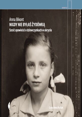 Nigdy nie bya ydwk. Sze opowieci o dziewczynkach w ukryciu Anna Bikont - okadka audiobooks CD