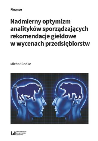 Nadmierny optymizm analityków sporządzających rekomendacje giełdowe w wycenach przedsiębiorstw Michał Radke - okładka książki