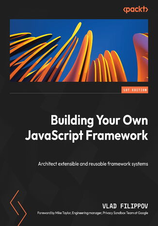 Okładka:Building Your Own JavaScript Framework. Architect extensible and reusable framework systems 