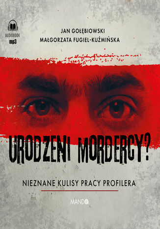 Urodzeni mordercy?. Nieznane kulisy pracy profilera