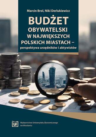 Budżet obywatelski w największych polskich miastach - perspektywa urzędników i aktywistów Marcin Brol, Niki Derlukiewicz - okładka książki