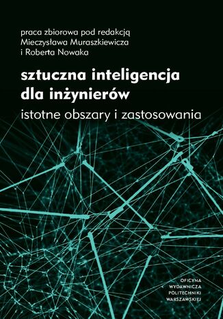 Sztuczna inteligencja dla inynierw. Istotne obszary i zastosowania Mieczysaw Muraszkiewicz, Robert Nowak - okadka ebooka