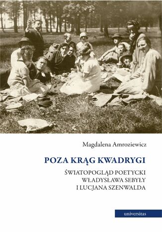 Poza krąg Kwadrygi. Światopogląd poetycki Władysława Sebyły i Lucjana Szenwalda Magdalena Amroziewicz - okładka audiobooks CD
