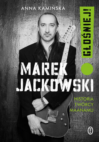 Okładka:Marek Jackowski. Głośniej!. Historia twórcy Maanamu 
