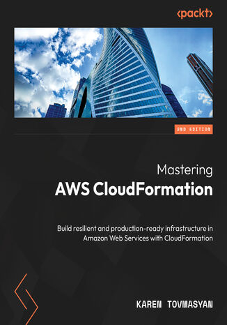 Mastering AWS CloudFormation. Build resilient and production-ready infrastructure in Amazon Web Services with CloudFormation - Second Edition Karen Tovmasyan - okadka audiobooks CD