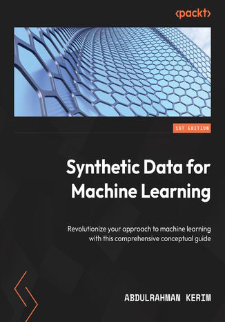 Synthetic Data for Machine Learning. Revolutionize your approach to machine learning with this comprehensive conceptual guide Abdulrahman Kerim - okadka ebooka
