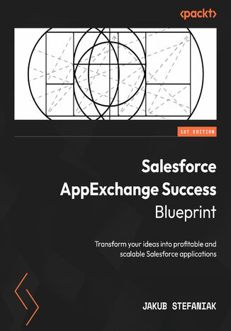 Salesforce AppExchange Success Blueprint. Transform your ideas into profitable and scalable Salesforce applications Jakub Stefaniak - okadka ebooka