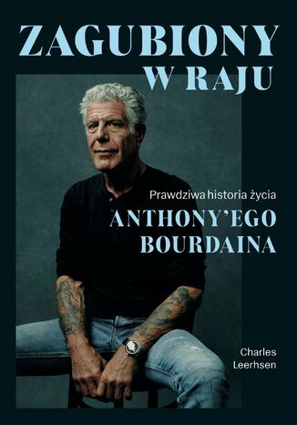 Zagubiony w raju. Prawdziwa historia życia Anthony'ego Bourdaina