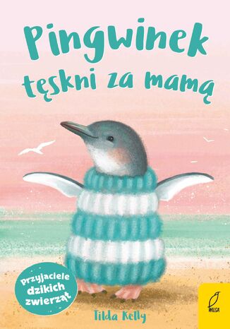 Przyjaciele dzikich zwierząt. Pingwinek tęskni za mamą