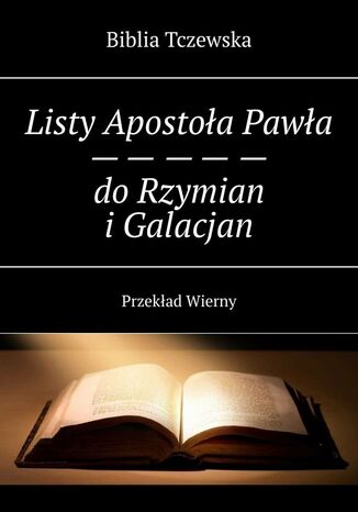 Listy Apostoła Pawła do Rzymian i Galacjan Biblia Tczewska - okładka książki